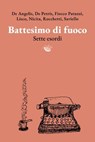 Battesimo di fuoco - Claudia De Angelis ; Stefania De Petris ; Stefano Fiocco Patuzzi ; Sonia Maria Lisco ; Silvia Nicita ; Roberto Rocchetti ; Daniela Saviello - 9791280854124