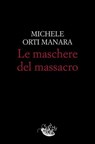 Le maschere del massacro - Michele Orti Manara - 9791280854223