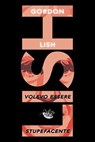 Volevo essere stupefacente - Gordon Lish ; Stefano Friani - 9791280854254