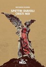 Spettri Diavoli Cristi Noi - Riccardo Ielmini - 9791280857347