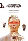 L'incredibile storia di Callista Wood che morì otto volte - Manuela Montanaro - 9791280857361