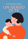 Un senso di te - Eleonora Geria - 9791281109179