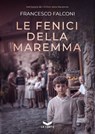 Le Fenici della Maremma - Francesco Falconi - 9791281109483