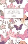 Una ragazza vecchio stampo - Louisa May Alcott - 9791281197046