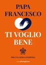 Ti voglio bene. Per una gioia condivisa - Francesco (Jorge Mario Bergoglio) - 9791281368231