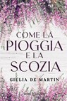Come la pioggia e la Scozia - Giulia De Martin - 9791281469518