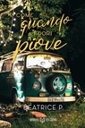 Come quando fuori piove - Beatrice P. - 9791281469761