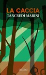 La caccia - Tancredi Marini - 9791281548039