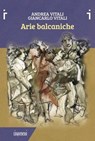 Arie balcaniche - Andrea Vitali - 9791281615168