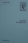 La vita di Arsen'ev - Ivan Bunin ; Andrea Tarabbia - 9791281674264