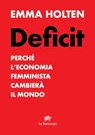 DEFICIT. Perché l'economia femminile cambierà il mondo - Emma Holten - 9791281723146