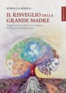 Il risveglio della grande madre - Sonia La Marca - 9791281798809