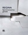Regina. Sperimentatrice geniale - Regina Cassolo ; Stefania Bossi ; Valentina Cane ; Michele Tavola - 9791282248297