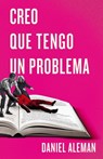 Creo Que Tengo Un Problema - Daniel Aleman - 9791387595005