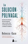 La Solucion Polivagal: Ejercicios de Activación del Nervio Vago Para Reducir El Estrés, Aliviar La Sobrecarga Emocional Y Fortalecer La Resiliencia - Rebecca Kase - 9791387974015