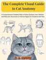 The Complete Visual Guide to Cat Anatomy: A Comprehensive Detailed Atlas of Feline Systems, from Skeletal and Muscular Structures to Internal Organs for Students and Vets - V. A. Masters - 9798059265723