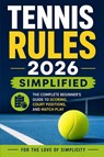Tennis Rules 2026 Simplified - For the Love of Simplicity - 9798181118089