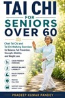 TAI CHI FOR SENIORS OVER 60 - Pradeep Kumar Pandey - 9798183545302