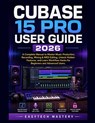 Cubase 15 Pro User Guide 2026 - Easytech Mastery - 9798197746979