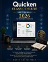 QUICKEN CLASSIC DELUXE USER MANUAL 2026 FOR BEGINNERS AND SENIORS - Mateo Castlefield - 9798198060432