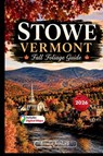 Stowe Vermont Fall Foliage Guide 2026 - Amelie Ashford - 9798199551298