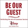Be Our Guest: Perfecting the Art of Customer Service -  - 9798200013630