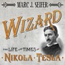 Wizard Lib/E: The Life and Times of Nikola Tesla: Biography of a Genius -  - 9798200092765
