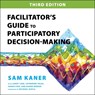 Facilitator's Guide to Participatory Decision-Making, 3rd Edition -  - 9798200568918