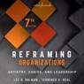 Reframing Organizations: Artistry, Choice, and Leadership, 7th Edition -  - 9798200934850