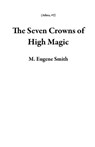 The Seven Crowns of High Magic - M. Eugene Smith - 9798201000974
