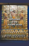 Mythologies of the Ancient World - Ryan Moorhen - 9798201005542
