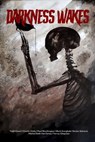 Darkness Wakes - Todd Cinani ; Charlie Chitty ; Paul Worthington ; Mark Everglade ; Doctor Galvanic ; Rachel Roth ; Ian Fortey ; Torrey Chapman - 9798201006112