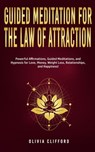 Guided Meditation for The Law of Attraction: Powerful Affirmations, Guided Meditation, and Hypnosis for Love, Money, Weight Loss, Relationships, and Happiness! - Olivia Clifford - 9798201019372