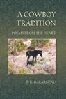 A Cowboy Tradition: Poems From the Heart - T.K. Galarneau - 9798201035839