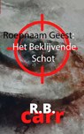 Roepnaam Geest: : Het Beklijvende Schot - R.B. Carr - 9798201046019