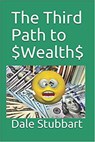 The Third Path to $Wealth$ - Dale Stubbart - 9798201049577