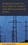 Introduction to Electricity Supply and Regulation in India - Siva Prasad Bose - 9798201053222