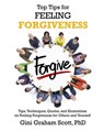 Top Tips for Feeling Forgiveness - Gini Graham Scott PhD - 9798201068127