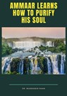 Ammaar Learns How To Purify His Soul - Dr. Muddassir Khan - 9798201069735