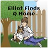 Elliot FInds a Home - Patti Petrone Miller ; Andrew L Miller - 9798201072612