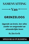 Samenvatting Van Grenzeloos Door Jim Kwik Upgrade Uw Brein, Leer Alles Sneller En Ontgrendel Uw Uitzonderlijke Leven - Speed Read Publishing - 9798201073084