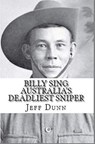 Billy Sing : Australia's Deadliest Sniper - Jeff Dunn - 9798201075620