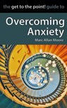 The Get to the Point! Guide to Overcoming Anxiety - Marc Allan Moore - 9798201079093