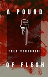 A Pound of Flesh - Fred Venturini - 9798201081010