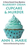 Blueberry Cream Cupcake & Murder - Marie Ann S. Marie - 9798201095154