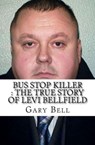 Bus Stop Killer : The True Story of Levi Bellfield - Gary Bell - 9798201098469