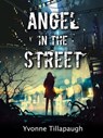 Angel in the Street - Yvonne Tillapaugh - 9798201102326