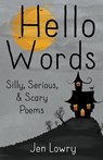 Hello Words Silly, Serious, & Scary Poems - LOWRY,  Jen - 9798201112684