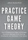 Practice Game Theory - Albert Rutherford - 9798201117016
