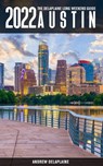 Austin -The Delaplaine 2022 Long Weekend Guide - Andrew Delaplaine - 9798201118686